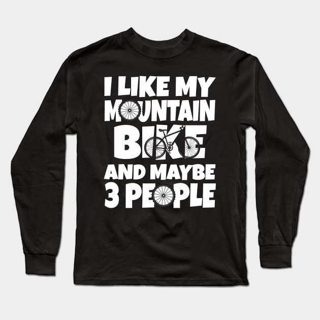 I like my mountain bike and maybe 3 people Long Sleeve T-Shirt by Work Memes